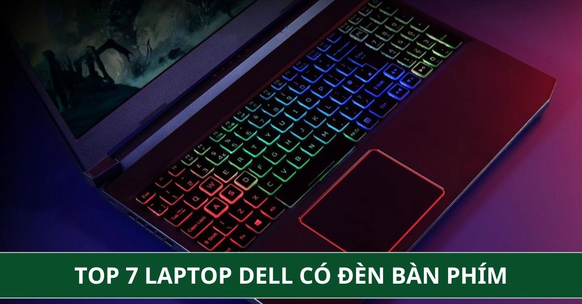 Top 7 Laptop Dell Có Đèn Bàn Phím Chất Lượng Cao Nổi Bật