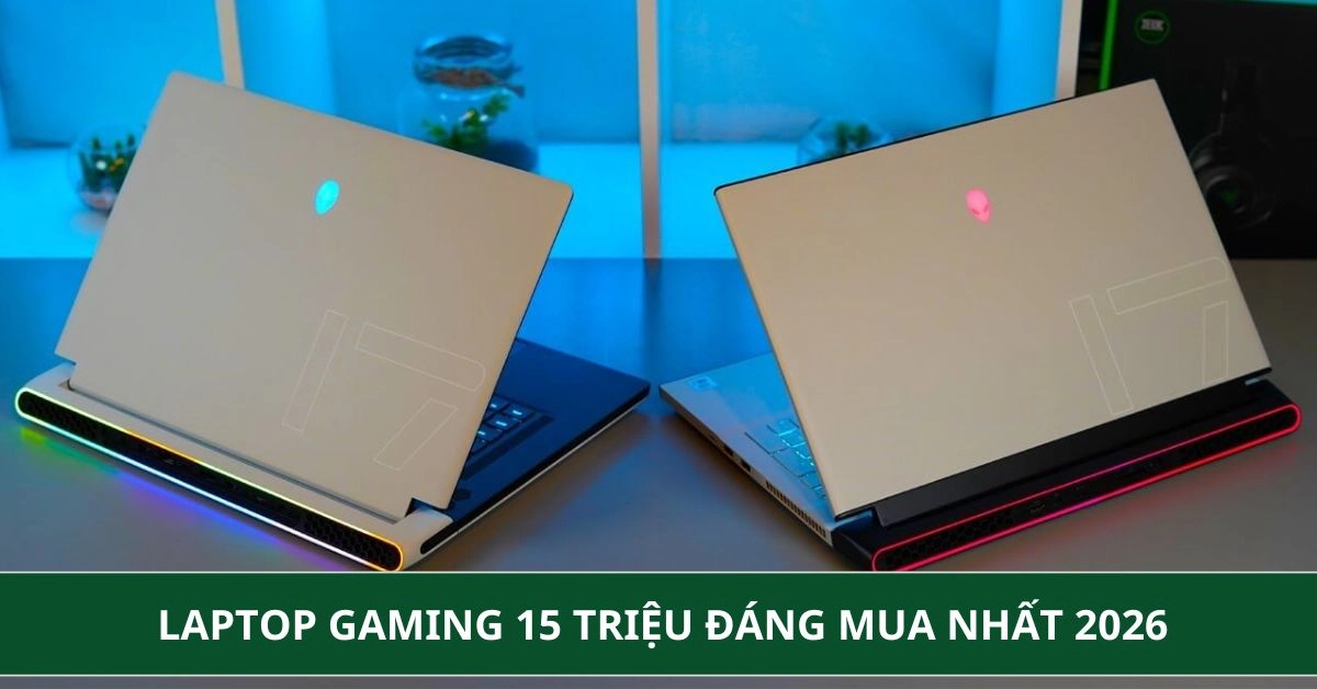 Laptop gaming 15 triệu đáng mua nhất 2026: Cấu hình mạnh chiến game mượt
