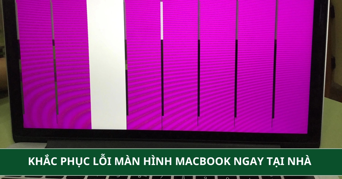 Mẹo khắc phục lỗi màn hình Macbook ngay tại nhà mới nhất 2026
