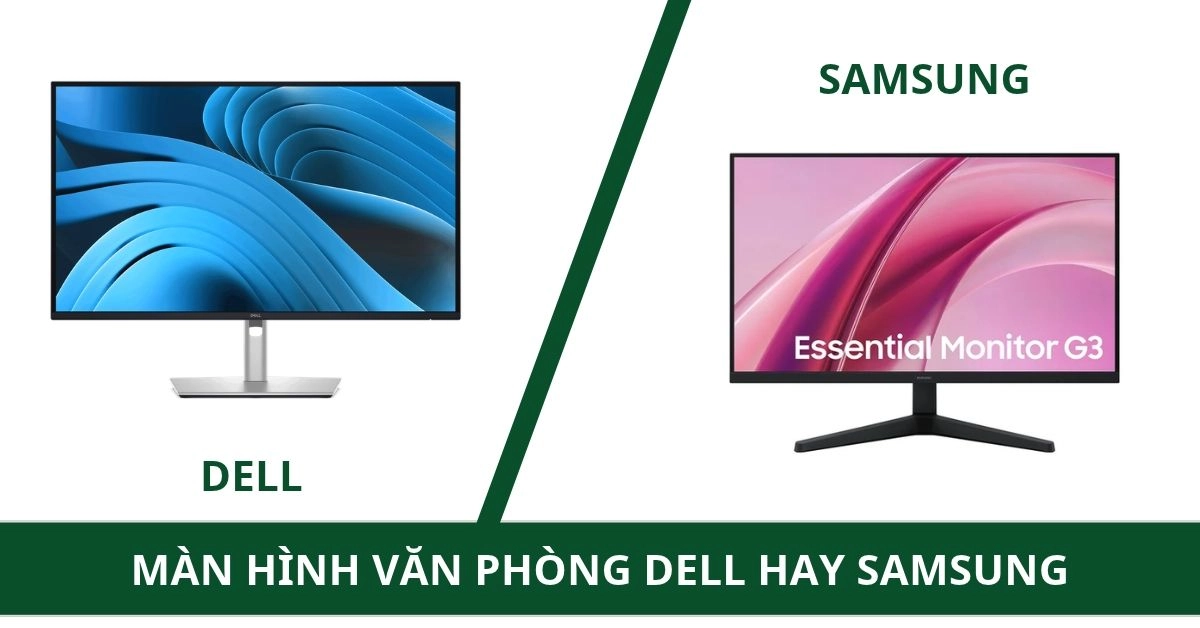 Màn hình văn phòng Dell hay Samsung: Lựa chọn nào tối ưu cho công việc
