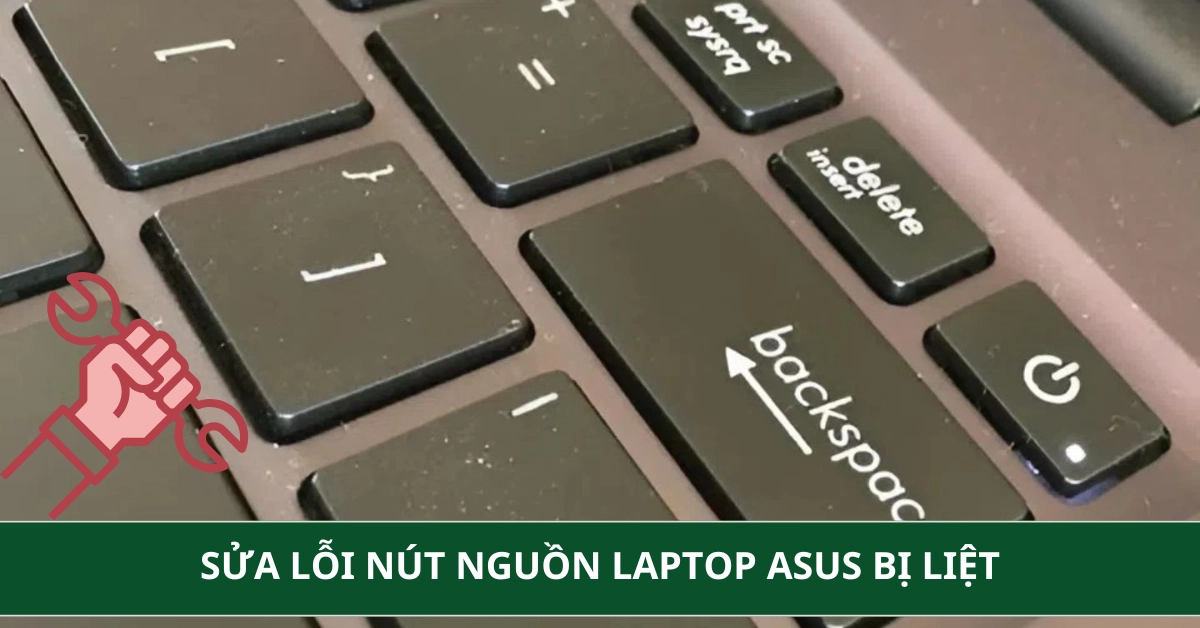 Sửa lỗi nút nguồn Laptop Asus bị liệt và 3 cách mở máy nhanh nhất