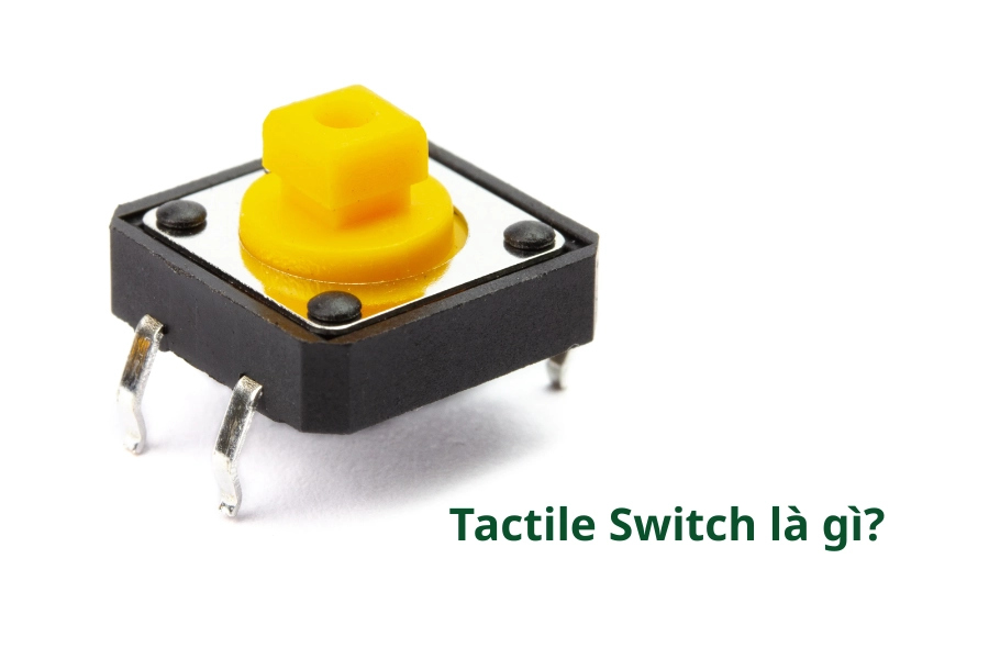 Tactile Switch là gì Tactile Switch là gì
