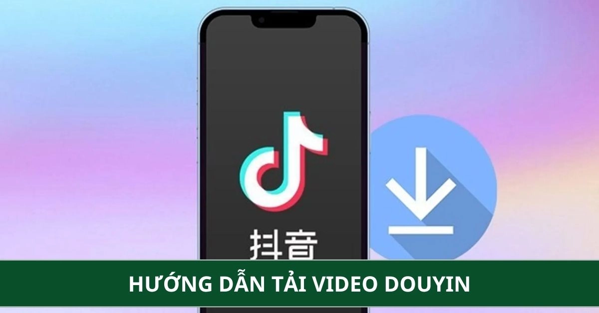 Cách tải video Douyin không logo về điện thoại, máy tính