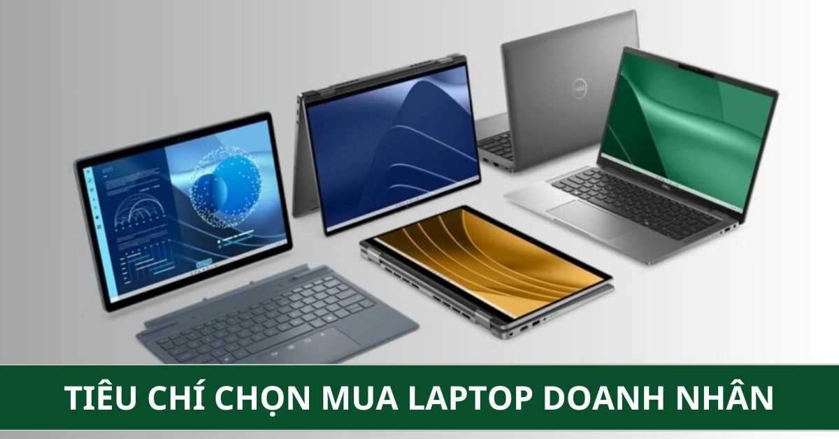 Tiêu chí chọn mua laptop doanh nhân chuẩn nhất năm 2026