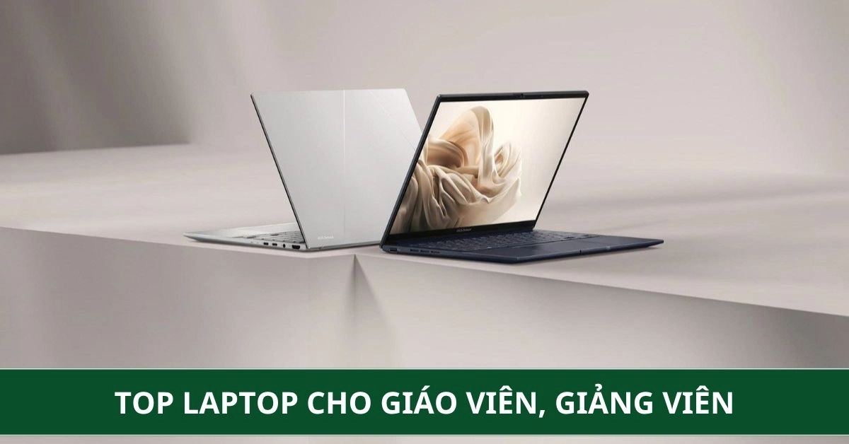 Top Laptop cho giáo viên, giảng viên: Chọn máy nào để giảng dạy hiệu quả?