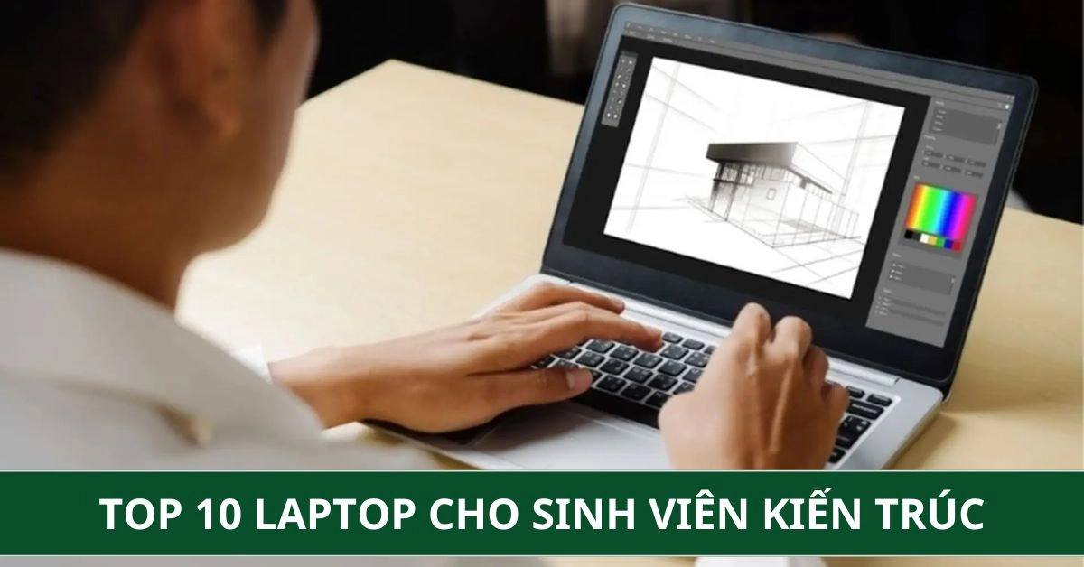 Top 10 Laptop Cho Sinh Viên Kiến Trúc Chất Lượng 2026