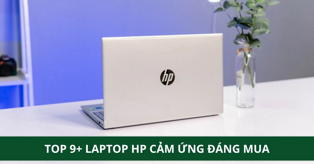Top 9+ Laptop HP Cảm Ứng Đáng Mua Giá Chỉ Từ 16 Triệu