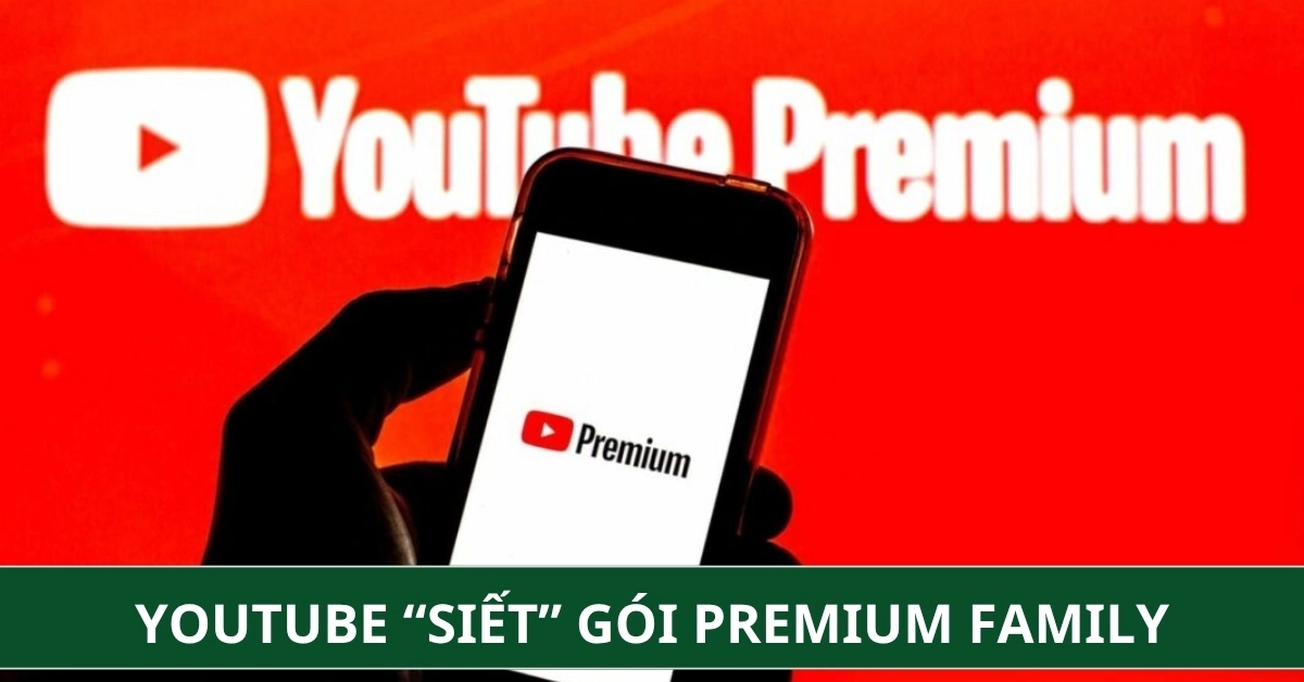 YouTube “siết” gói Premium Family: Người dùng có nguy cơ bị khóa tài khoản