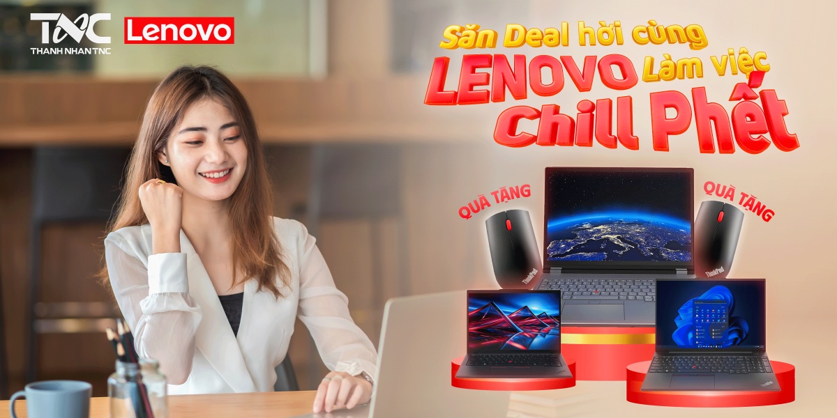 SĂN DEAL HỜI CÙNG LENOVO - LÀM VIỆC CHILL PHẾT
