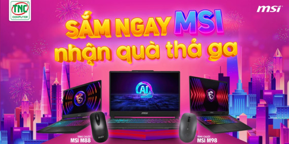 SẮM MSI NGAY - NHẬN QUÀ THẢ GA