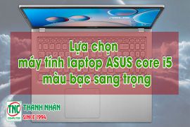 Lựa chọn máy tính laptop ASUS core i5 màu bạc sang trọng