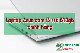 Giới thiệu laptop Asus core i5 ssd 512gb chính hãng
