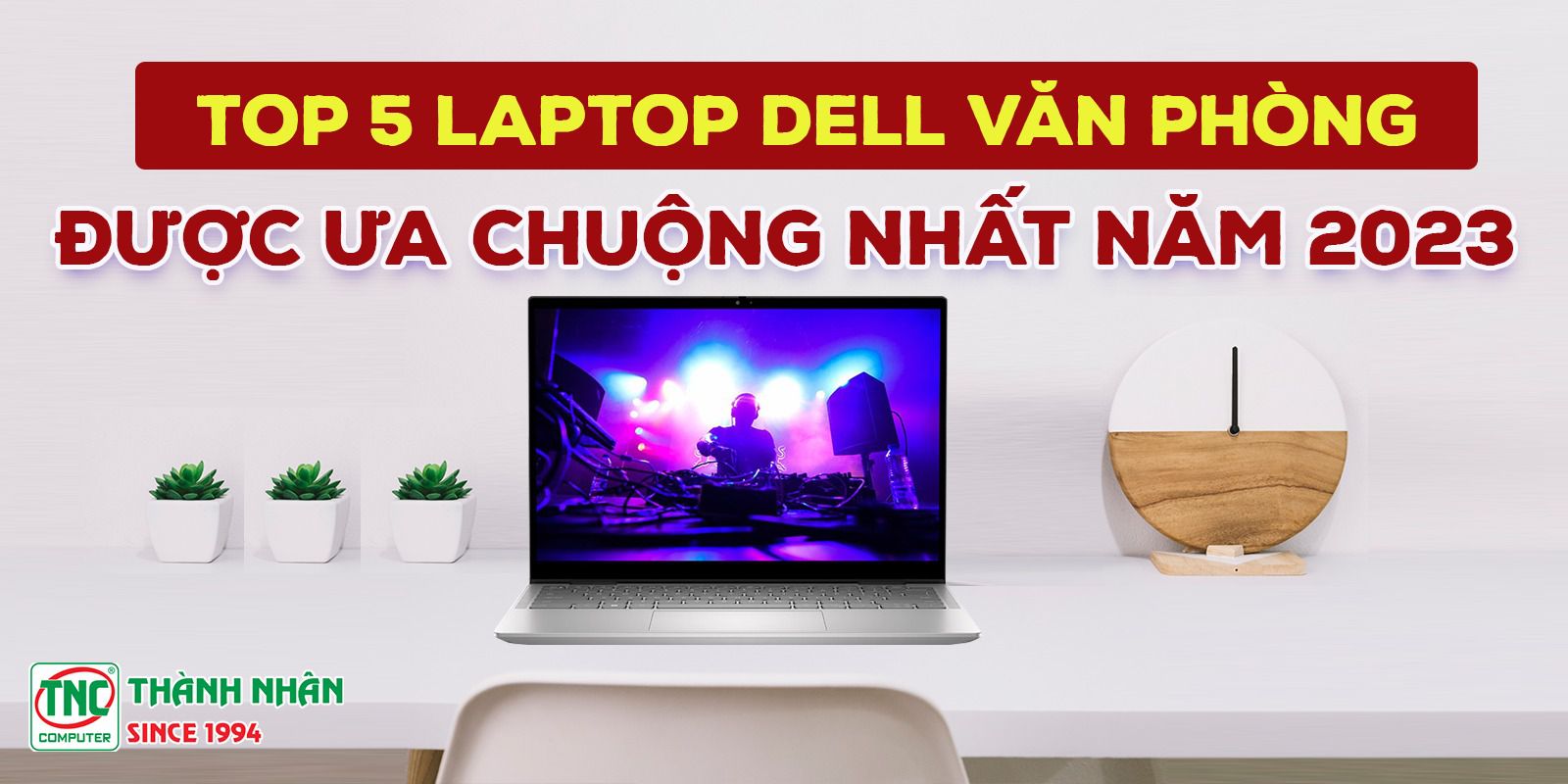 Top 5 Laptop Dell văn phòng được ưa chuộng