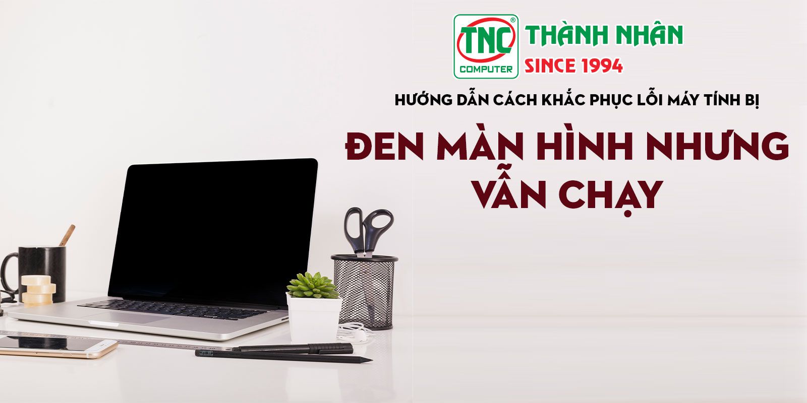 Hướng dẫn cách khắc phục lỗi máy tính bị đen