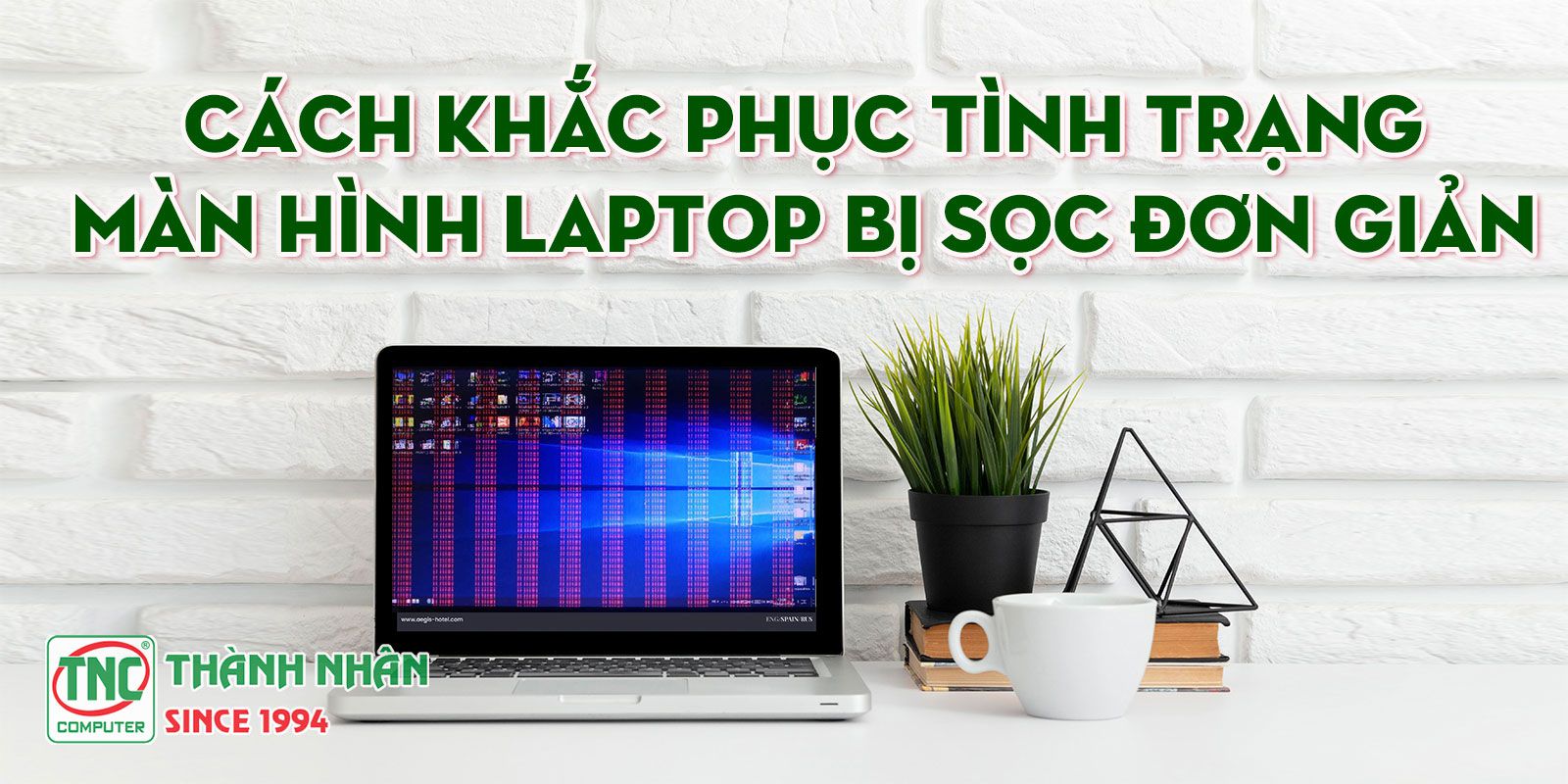 Hướng dẫn cách khắc phục tình trạng màn hình Laptop bị sọc