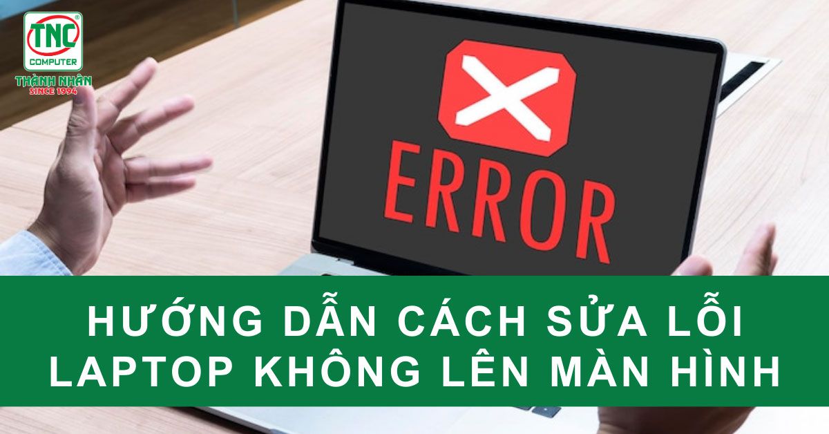 cách sửa lỗi laptop không lên màn hình