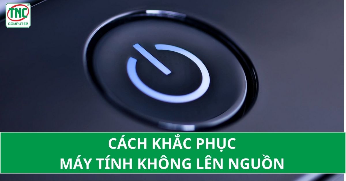 máy tính lên nguồn nhưng không lên màn hình