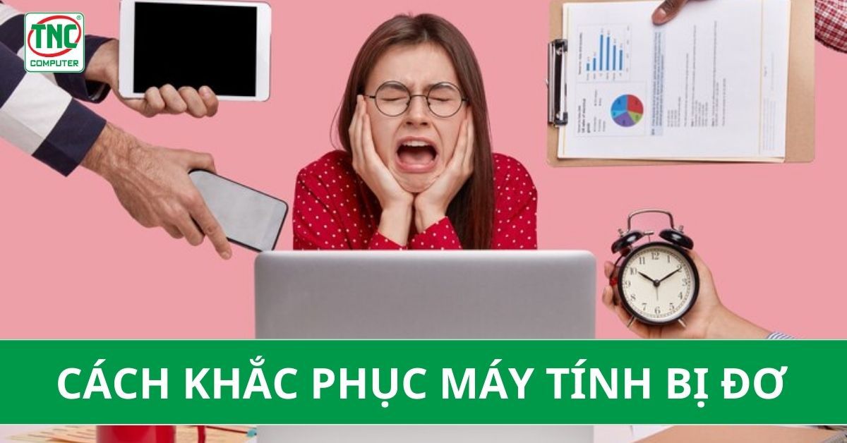 cách sửa máy tính khi bị đơ