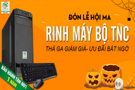 ĐÓN LỄ HỘI MA, MÁY BỘ TNC THẢ GA GIẢM GIÁ
