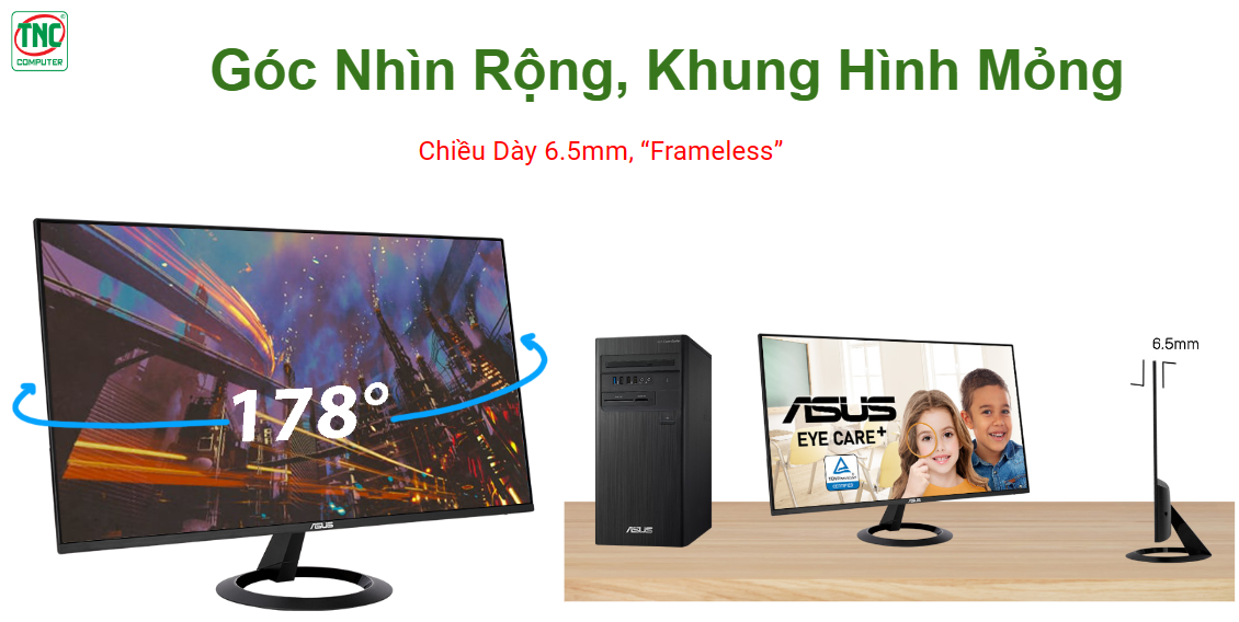 Góc Nhìn Màn Hình Rộng - 178 độ, Frameless (Không Khung)