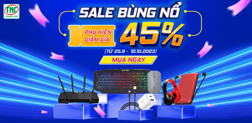 SALE BÙNG NỔ PHỤ KIỆN GIẢM 45%